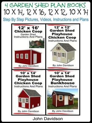 cover image of 4 Garden Shed Plan Books 10' x 14', 12' x 16', 12' x 12', 10' x 14' Step by Step Pictures, Videos, Instructions and Plans